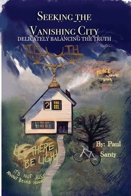 Seeking the Vanishing City: Delicately Balancing the Truth Paperback Dorrance Publishing Co.