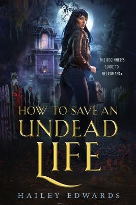 How to Save an Undead Life by Edwards, Hailey