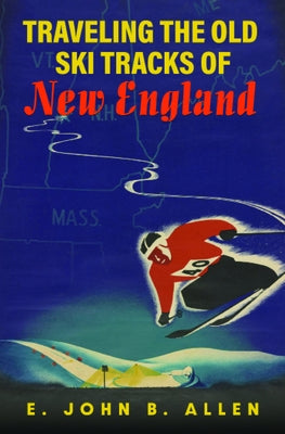 Traveling the Old Ski Tracks of New England Paperback Bright Leaf