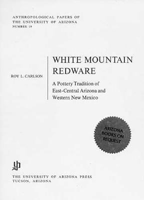 White Mountain Redware: A Pottery Tradition of East-Central Arizona and Western New Mexico Paperback University of Arizona Press