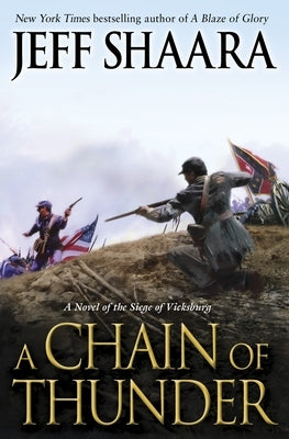 A Chain of Thunder: A Novel of the Siege of Vicksburg by Shaara, Jeff