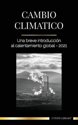 Cambio climático: Una breve introducción al calentamiento global - 2021 by Library, United