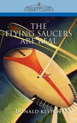 The Flying Saucers Are Real by Keyhoe, Donald