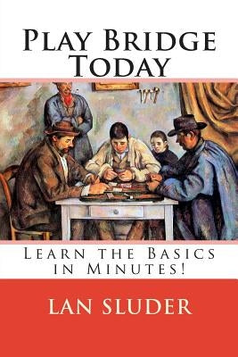Play Bridge Today: Learn the Basics in Minutes! Paperback Createspace Independent Publishing Platform