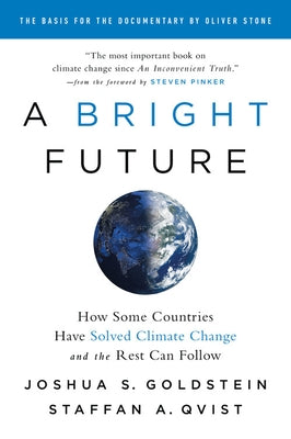 A Bright Future: How Some Countries Have Solved Climate Change and the Rest Can Follow by Goldstein, Joshua S.