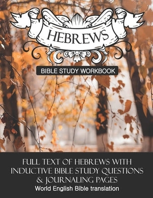 Hebrews Inductive Bible Study Workbook: Full text of Hebrews with inductive bible study questions Paperback Independently Published