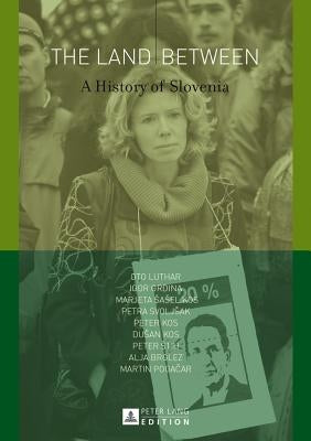 The Land Between: A History of Slovenia by Luthar, Oto