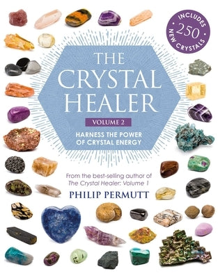 The Crystal Healer: Volume 2: Harness the Power of Crystal Energy. Includes 250 New Crystals by Permutt, Philip