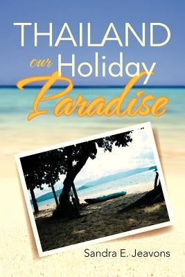 Thailand Our Holiday Paradise by Jeavons, Sandra E.