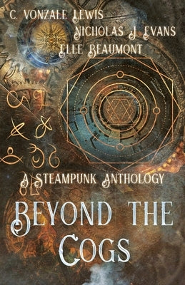 Beyond the Cogs: A Steampunk Anthology by Evans, Nicholas J.