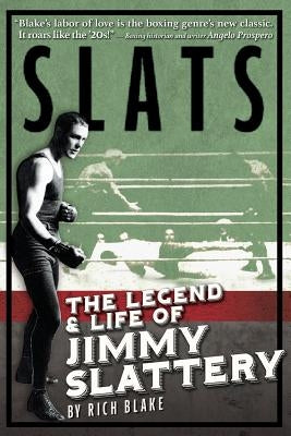 Slats: The Legend and Life of Jimmy Slattery by Blake, Rich