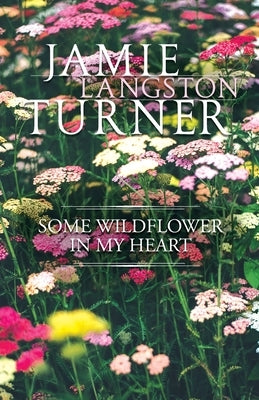 Some Wildflower in My Heart Paperback Jamie Langston Turner