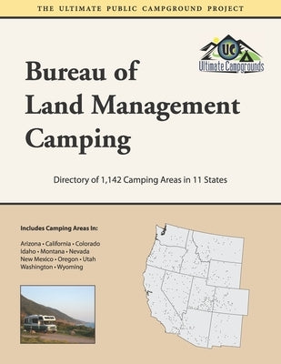Bureau of Land Management Camping: Directory of 1,142 Camping Areas in 11 States Paperback Independently Published