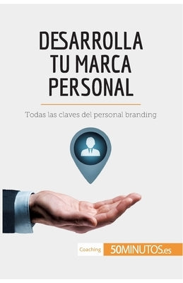 Desarrolla tu marca personal: Todas las claves del personal branding by 50minutos