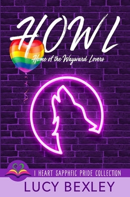 Howl: Home of the Wayward Lovers by Bexley, Lucy