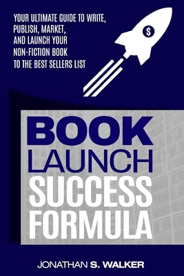 Book Launch Success Formula: Sell Like Crazy (Sales and Marketing) by Walker, Jonathan S.