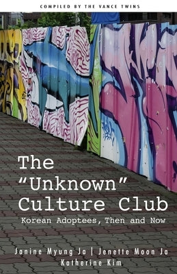 The Unknown Culture Club: Korean Adoptees, Then and Now by Adoption Books, Rare