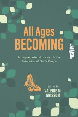 All Ages Becoming: Intergenerational Practice and the Formation of God's People Paperback Leafwood Publishers & Acu Press