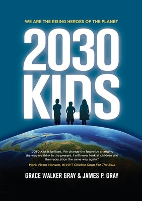 2030 Kids: We Are the Rising Heroes of the Planet by Gray, Judge James P.