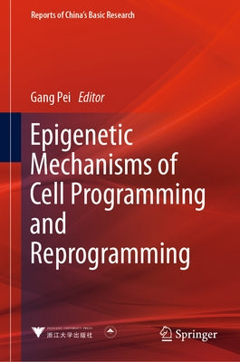 Epigenetic Mechanisms of Cell Programming and Reprogramming by Pei, Gang