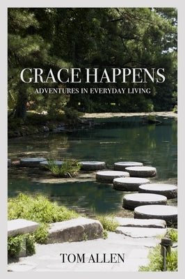 Grace Happens: Adventures in Everyday Living Paperback Carpenter's Son Publishing