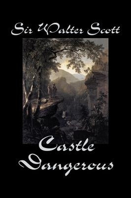 Castle Dangerous by Sir Walter Scott, Fiction, Historical, Literary, Classics by Scott, Walter