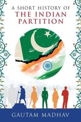 A Short History of The Indian Partition Paperback Independently Published