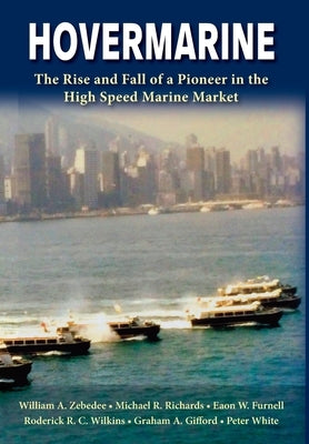 Hovermarine: The Rise and Fall of a Pioneer in the High Speed Marine Market by Zebedee, William