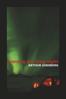 Piercing the Long Night by Ginsberg, Arthur