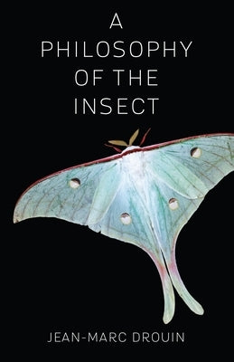 A Philosophy of the Insect by Drouin, Jean-Marc