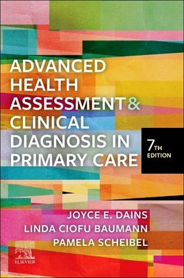 Advanced Health Assessment & Clinical Diagnosis in Primary Care by Dains, Joyce E.