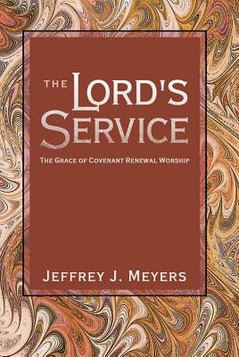 The Lord's Service: The Grace of Covenant Renewal Worship Paperback Canon Press