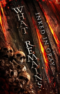 What Remains: An Inked in Gray Anthology by Rayne, Dakota