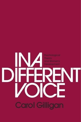 In a Different Voice: Psychological Theory and Women's Development Paperback Harvard University Press