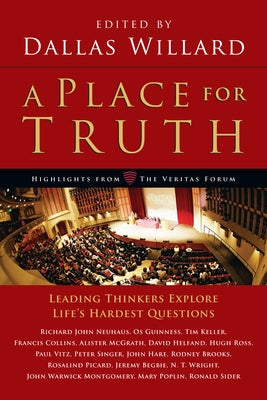 A Place for Truth: Leading Thinkers Explore Life's Hardest Questions by Willard, Dallas