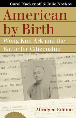 American by Birth: Wong Kim Ark and the Battle for Citizenship by Nackenoff, Carol