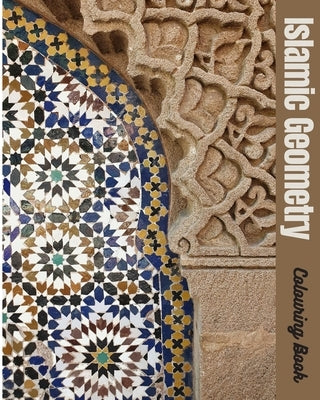 Islamic Geometry Colouring Book: Best special gift coloring book for adults and teenagers, drawings of Islamic art, 54 pages size 8"x 10" Paperback Independently Published