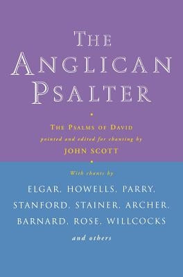 Anglican Psalter: The Psalms of David by Pointed and Edited for Chanting by John