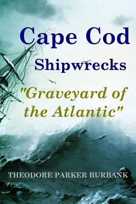 Cape Cod Shipwrecks: Graveyard of the Atlantic Paperback Parker Nelson Publishing