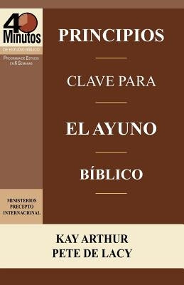 Principios Clave Para El Ayuno Biblico / Key Principles of Biblical Fasting (40 Minute Bible Studies) by Arthur, Kay