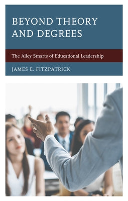Beyond Theory and Degrees: The Alley Smarts of Educational Leadership Paperback Rowman & Littlefield Publishers