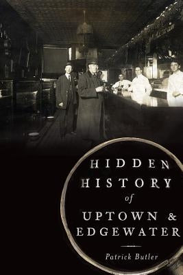 Hidden History of Uptown & Edgewater Paperback History Press