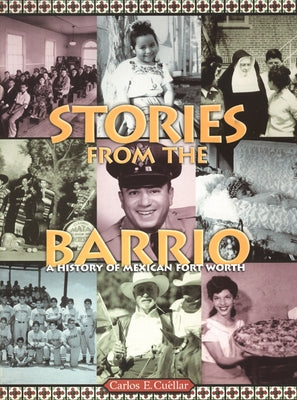 Stories from the Barrio: A History of Mexican Fort Worth Paperback Texas Christian University Press