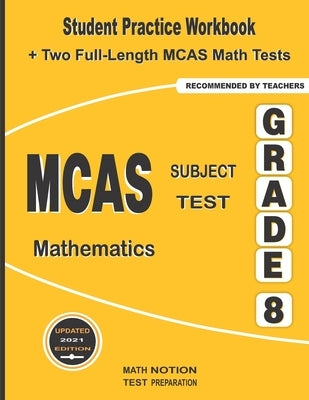 MCAS Subject Test Mathematics Grade 8: Student Practice Workbook + Two Full-Length MCAS Math Tests Paperback Math Notion