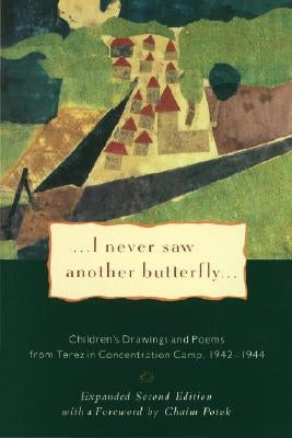 I Never Saw Another Butterfly: Children's Drawings and Poems from Terezin Concentration Camp, 1942-1944 by Volavkova, Hana