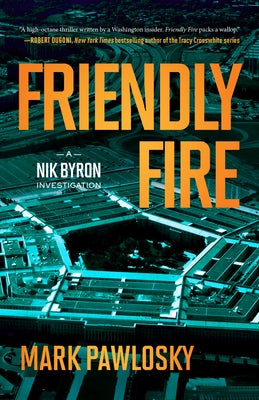Friendly Fire: A Nik Byron Investigation by Pawlosky, Mark