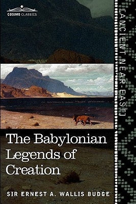 The Babylonian Legends of Creation: And the Fight Between Bel and the Dragon Paperback Cosimo Classics
