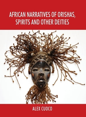 African Narratives of Orishas, Spirits and Other Deities by Cuoco, Alex