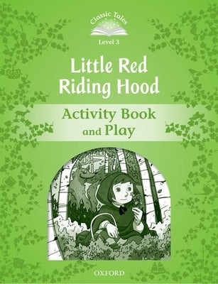 Classic Tales: Level 3: Little Red Riding Hood Activity Book & Play by Tebbs, Victoria