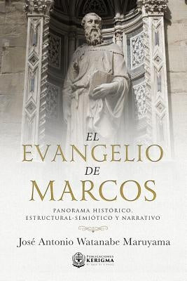 El Evangelio de Marcos: Panorama Historico, Estructural -Semiotico y Narrativo by Maruyama, Jose Antonio Watanabe